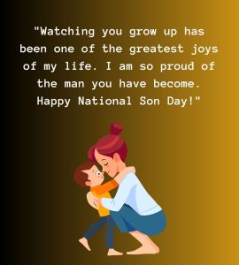 Watching you grow up has been one of the greatest joys of my life. I am so proud of the man you have become. Happy National Son Day!